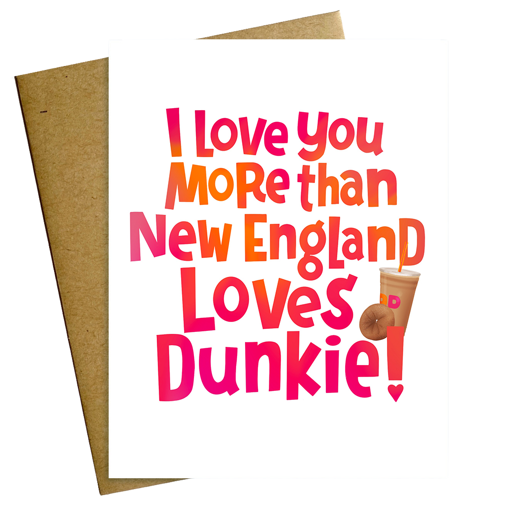 I Love You More Than New England Loves Dunkie Love Valentine Card