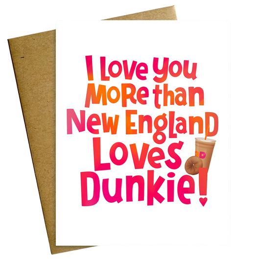 I Love You More Than New England Loves Dunkie Love Valentine Card