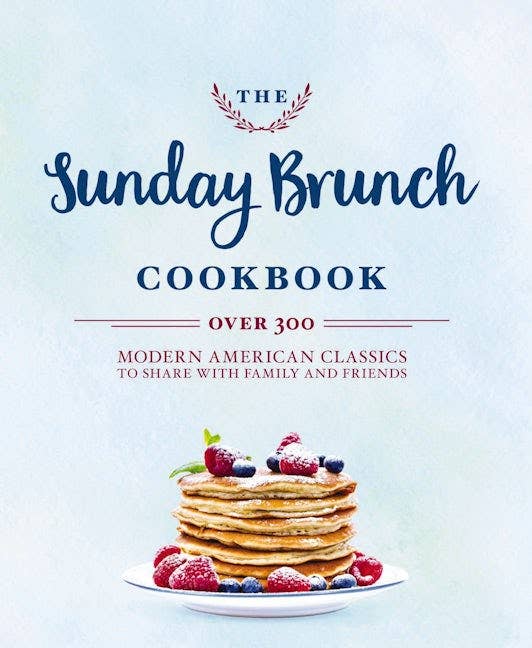 Sunday Brunch Cookbook: Over 250 Modern American Classics