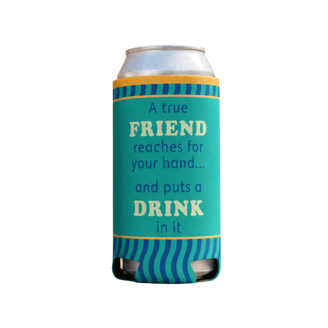 CAN SLEEVE A True Friend | Funny Bar Gift | Novelty